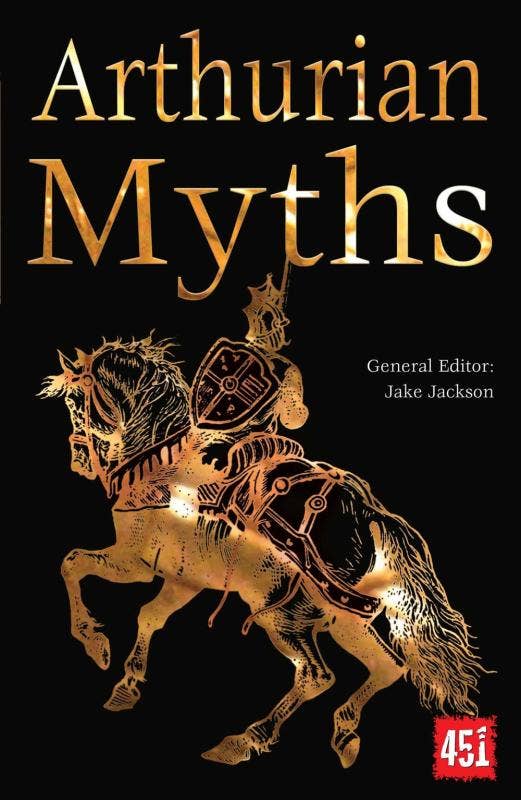 Arthurian Myths (The World's Greatest Myths and Legends) - Jake Jackson