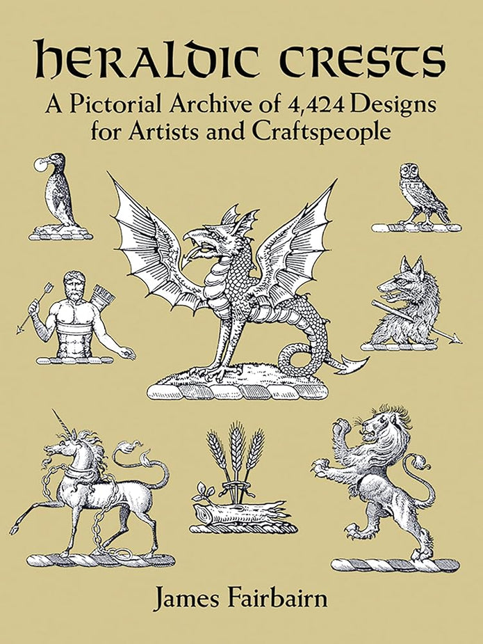 Heraldic Crests: A Pictorial Archive of 4,424 Designs for Artists and Craftspeople (Dover Pictorial Archive) cover image