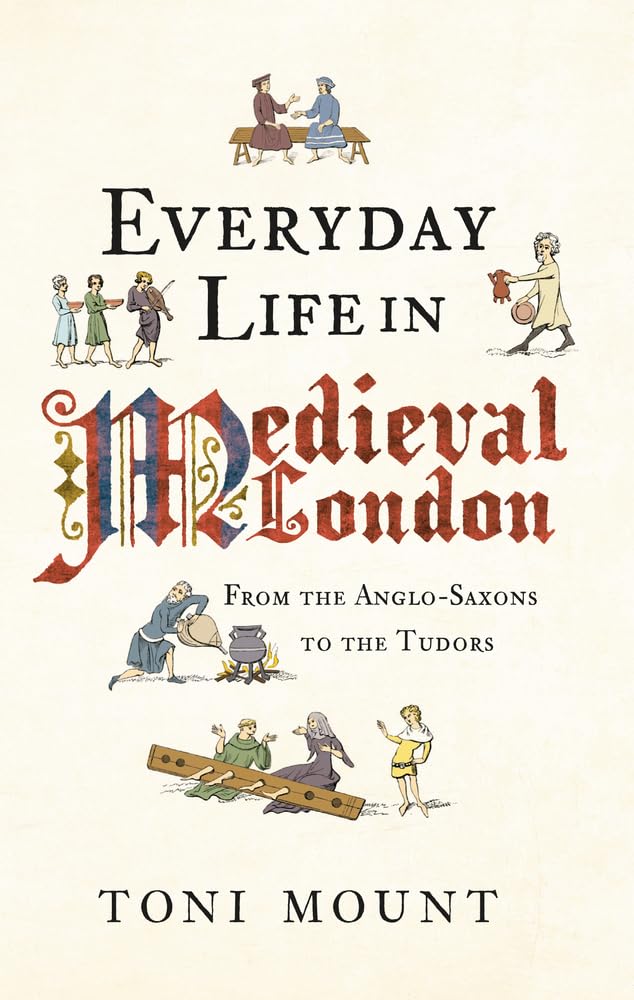 Everyday Life in Medieval London: From the Anglo-Saxons to the Tudors cover image