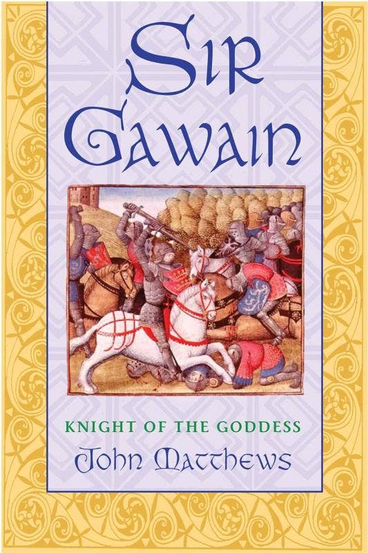 Sir Gawain: Knight of the Goddess - John Matthews