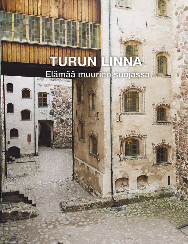 Turun linna - Elämää muurien suojassa - Kupila Sanna