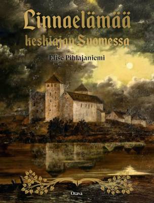 Linnanelämää keskiajan Suomessa - Elise Pihlajaniemi