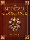 The Medieval Cookbook – Lily Heritage