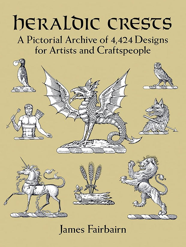 Heraldic Crests: A Pictorial Archive of 4,424 Designs for Artists and Craftspeople (Dover Pictorial Archive) cover image