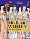Medieval Women: Voices & Visions: The Book of the British Library Exhibition cover image