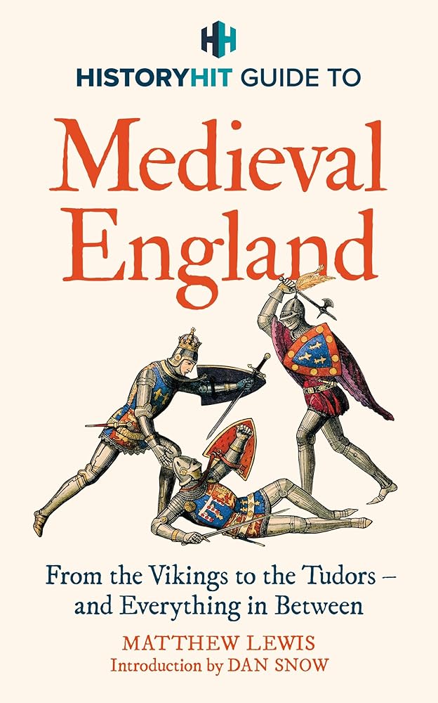 HISTORY HIT Guide to Medieval England: From the Vikings to the Tudors – and everything in between cover image