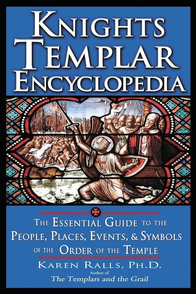 Knights Templar Encyclopedia: The Essential Guide to the People, Places, Events, and Symbols of the Order of the Temple cover image