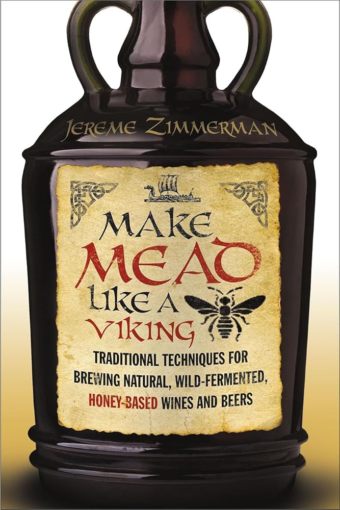 Make Mead Like a Viking: Traditional Techniques for Brewing Natural, Wild-Fermented, Honey-Based Wines and Beers cover image