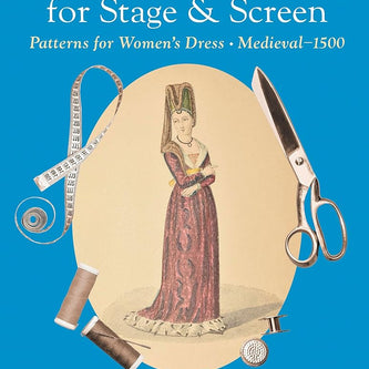 Period Costume for Stage & Screen: Patterns for Women's Dress, Medieval - 1500 cover image