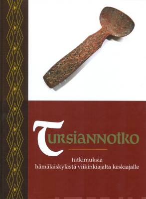 Tursiannotko - tutkimuksia hämäläiskylästä viikinkiajalta keskiajalle