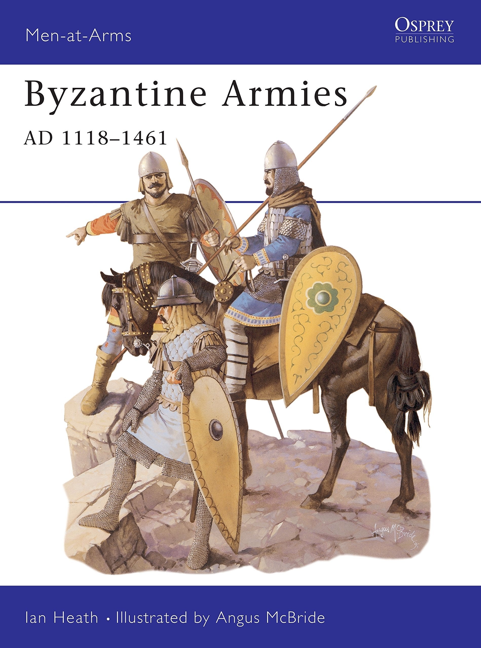 Byzantine Armies AD 1118–1461 - Angus McBride