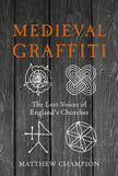 Medieval Graffiti: The Lost Voices of England's Churches - Matthew Champion - Tarotpuoti